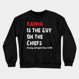 Karma Is The Guy On The Chiefs, Coming Straight Home to Me Crewneck Sweatshirt